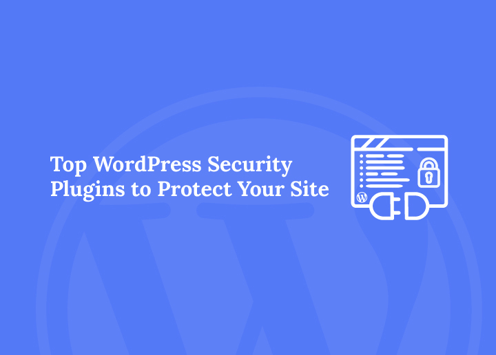 WordPress Security Plugins to Protect Your Site