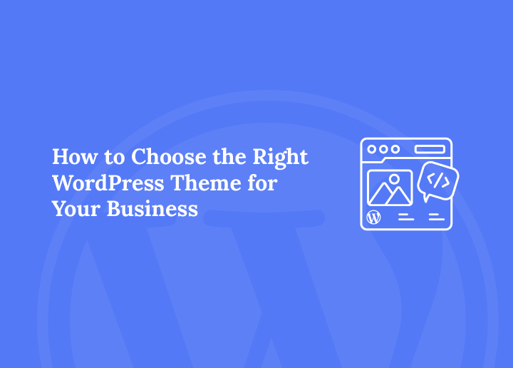 How to Choose the Right WordPress Theme for Your Business