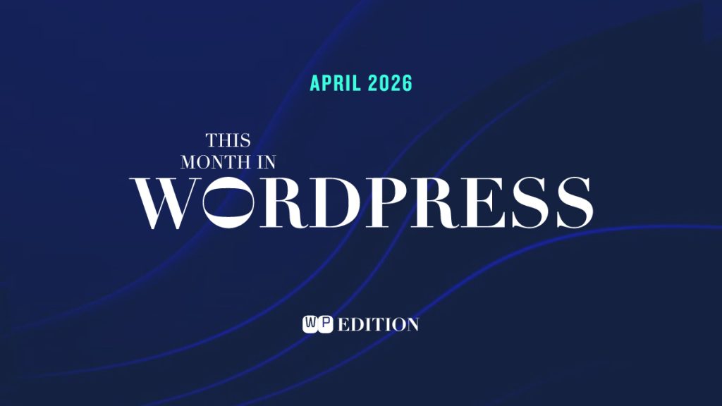 WordPress April 2026 WordPress 7.0 Launch, Security Fixes, and WordCamp Asia Highlights